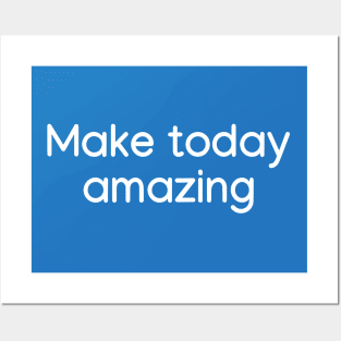 Make today amazing White Posters and Art